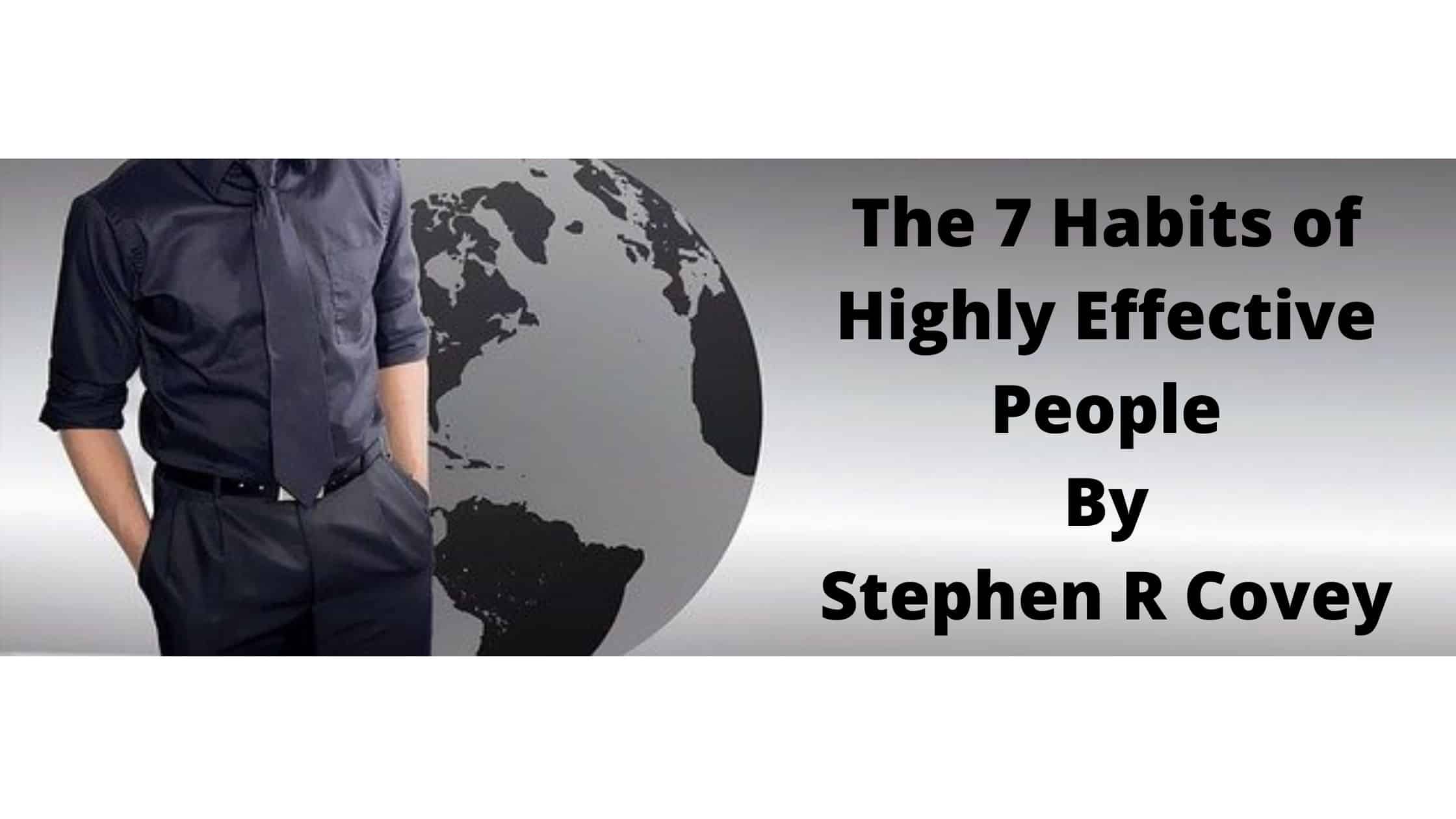 The 7 Habits of Highly Effective People - Quick Summary