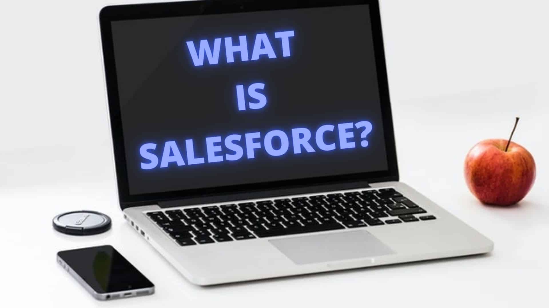 What Is Salesforce And Its Benefits?